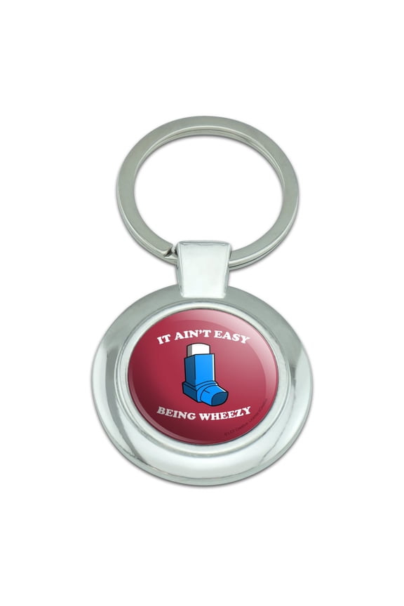 It Ain't Easy Being Wheezy Asthma Inhaler Funny Humor Keychain Classy Round Chrome Plated Metal