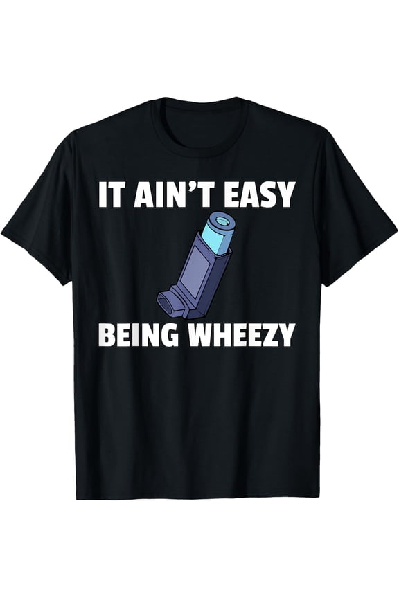 It Ain't Easy Being Wheezy Asthma Inhaler Gift Respiratory T-Shirt