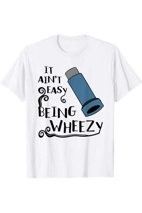 It Ain't Easy Being Wheezy - Funny Asthma Inhaler Joke Gift T-Shirt mens t shirt,white,women,funny,misfits,men,journey