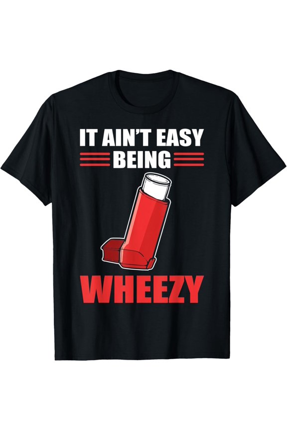 It Ain't Easy Being Wheezy Inhaler Asthmatic Machine T-Shirt