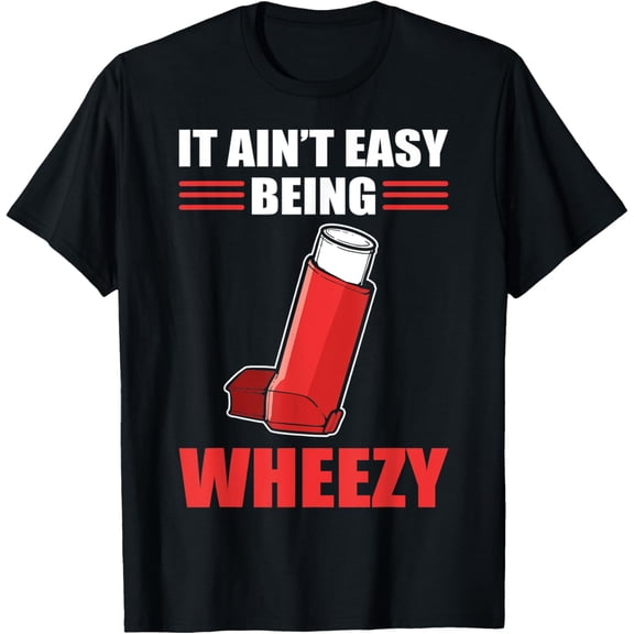 It Ain't Easy Being Wheezy Inhaler Asthmatic Machine T-Shirt