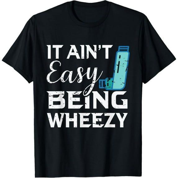 It Ain t Easy Being Wheezy Shirt Funny Asthma Gift T-Shirt
