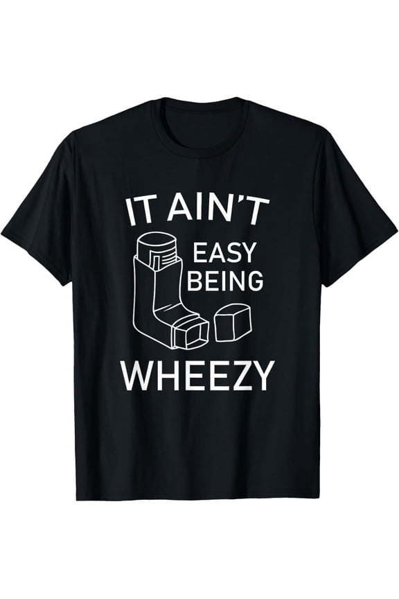 It Ain't Easy Being Wheezy T-Shirt - Funny Asthma Inhaler T-Shirt