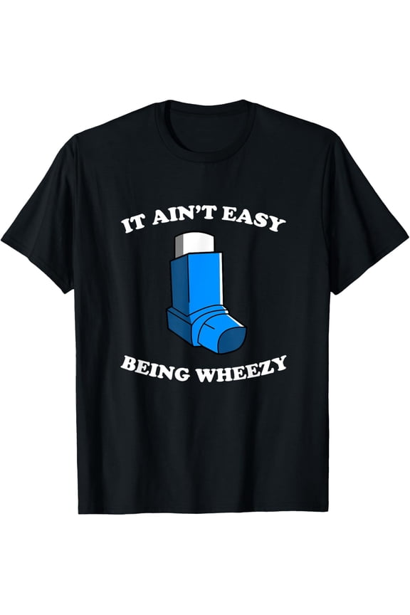 It Ain't Easy Being Wheezy T-Shirt - Funny Asthma Inhaler