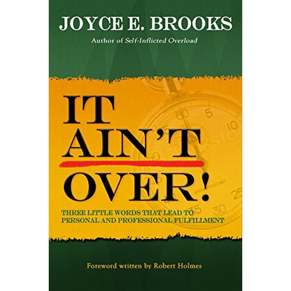 Pre-Owned It Ain't Over! Three Little Words That Lead to Personal and Professional Fulfillment (Paperback) 0692293728 9780692293720