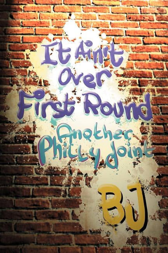 It Ain't Over First Round: Another Philly Joint, (Paperback)