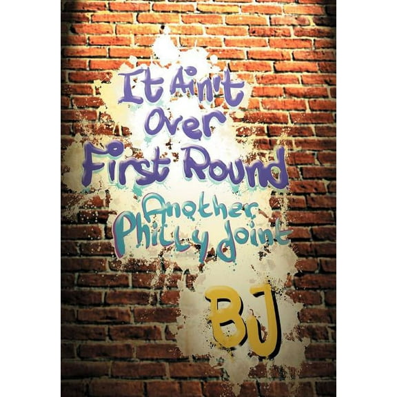 It Ain't Over First Round: Another Philly Joint, (Hardcover)