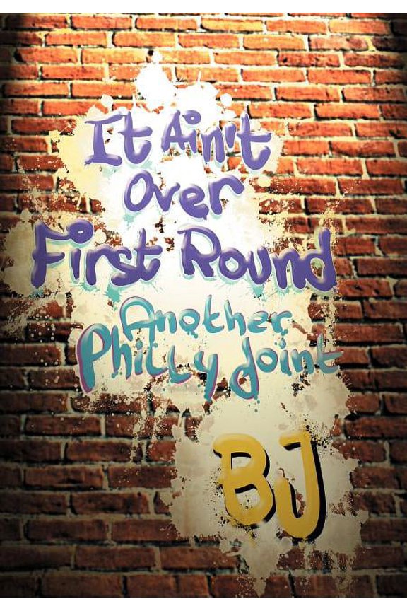It Ain't Over First Round: Another Philly Joint, (Hardcover)