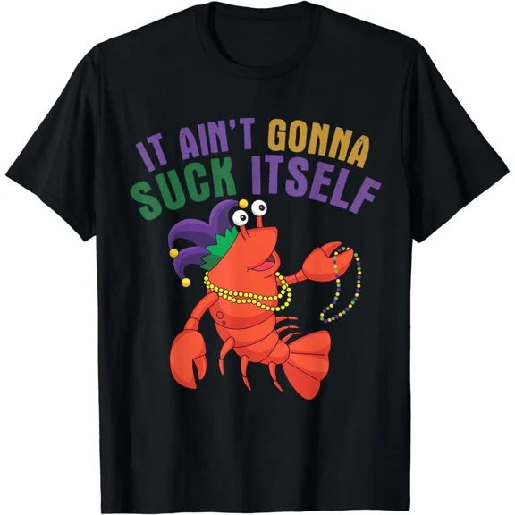 It Aint Gonna Suck Itself Crawfish Mardi Gras Funny Gift Unisex T-Shirt