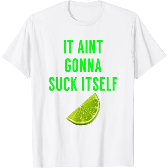 It Aint Gonna Suck Itself T Shirt Lime Cinco De Mayo Saying T-Shirt100% cotton