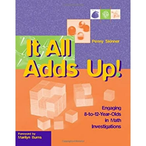 Pre-Owned It All Adds Up!: Engaging 8-To-12-Year-Olds in Math Investigations (Hardcover) 0941355241 9780941355247