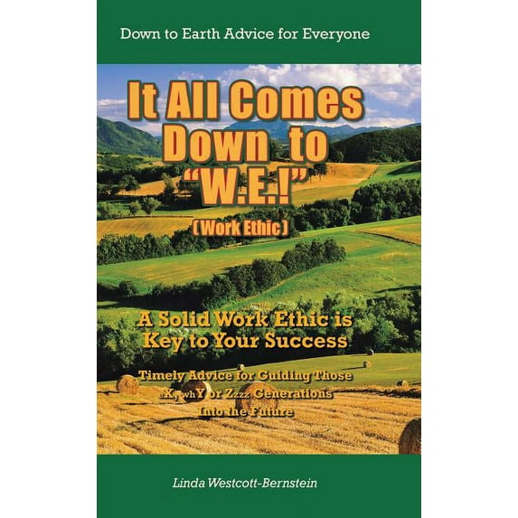 It All Comes Down to W.E.!: A Solid Work Ethic Is Key to Your Success