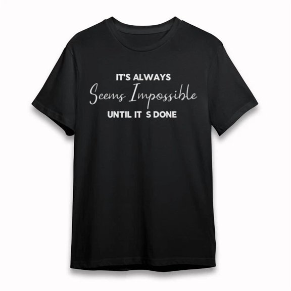 It Always Seems Impossible Until Done Motivational Tee