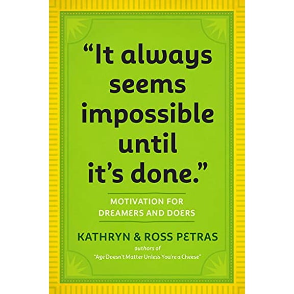 Pre-Owned It Always Seems Impossible Until It's Done: Motivation for Dreamers & Doers by Kathryn Petras; Ross Petras (Paperback)