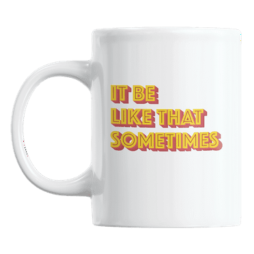 It Be Like That Sometimes Simple Life Inspirations Quote Coffee & Tea Mug (11oz)