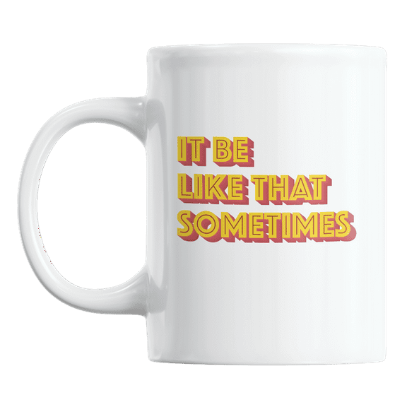 It Be Like That Sometimes Simple Life Inspirations Quote Coffee & Tea Mug (11oz)