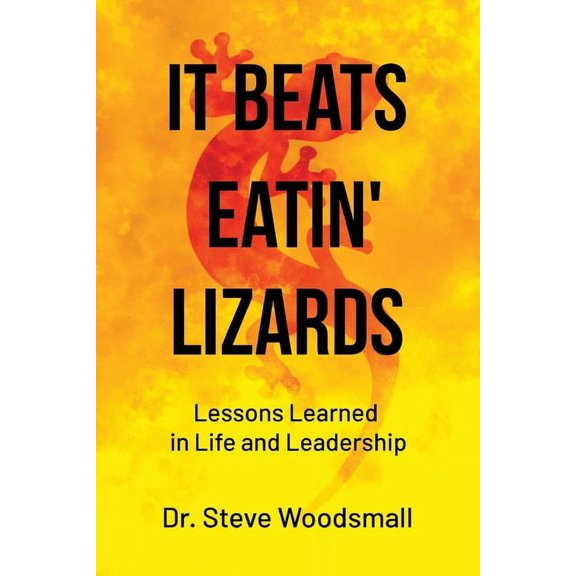 It Beats Eatin' Lizards: Lessons Learned in Life and Leadership, (Paperback)