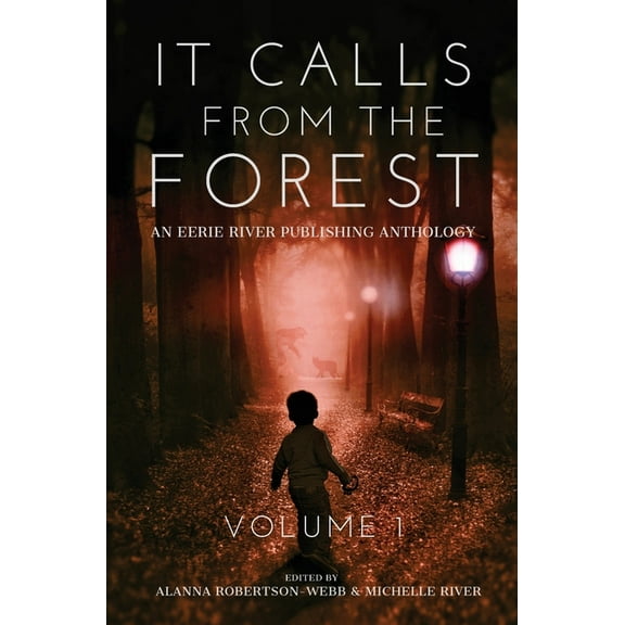 It Calls From The Forest: An Anthology of Terrifying Tales from the Woods Volume 1, (Hardcover)