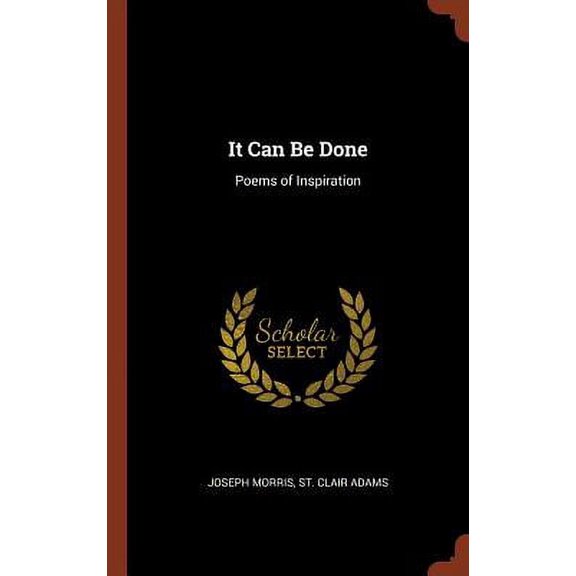 It Can Be Done: Poems of Inspiration Hardcover 1374894222 9781374894228 Joseph Morris, St. Clair Adams