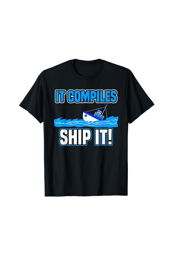 It Compiles Ship It Funny Tech Computer Programmer T-Shirt