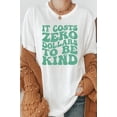thumbnail image 1 of It Costs Zero Dollars To Be Kind Graphic Tee T-Shirt, 1 of 9