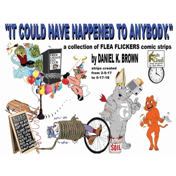 "It Could Have Happened To Anybody.": A collection of Flea Flickers comic strips, (Paperback)