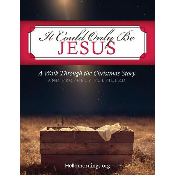 It Could Only Be Jesus: A Walk Through the Christmas Story and Prophecy Fulfilled.