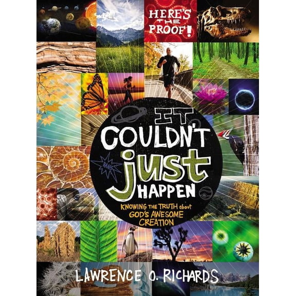 It Couldn't Just Happen: Knowing the Truth about God's Awesome Creation, (Paperback)