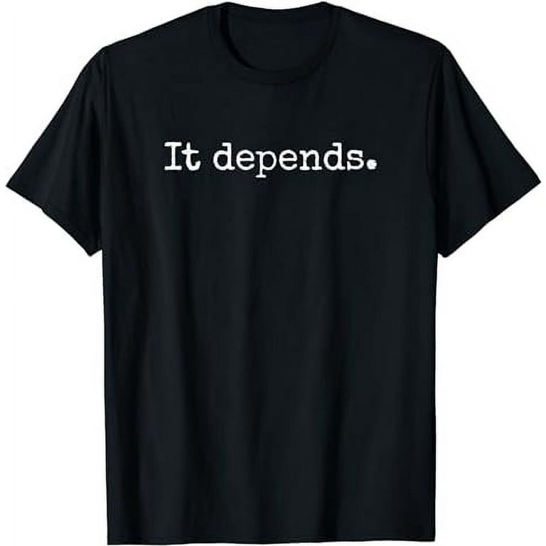 It Depends Funny Lawyer Gift T-Shirt It Depends Funny Lawyer Gift T-Shirt