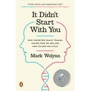 MARK WOLYNN It Didn't Start with You : How Inherited Family Trauma Shapes Who We Are and How to End the Cycle (Paperback)