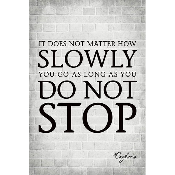 It Does Not Matter How Slowly You Go (Confucius Quote), motivational poster