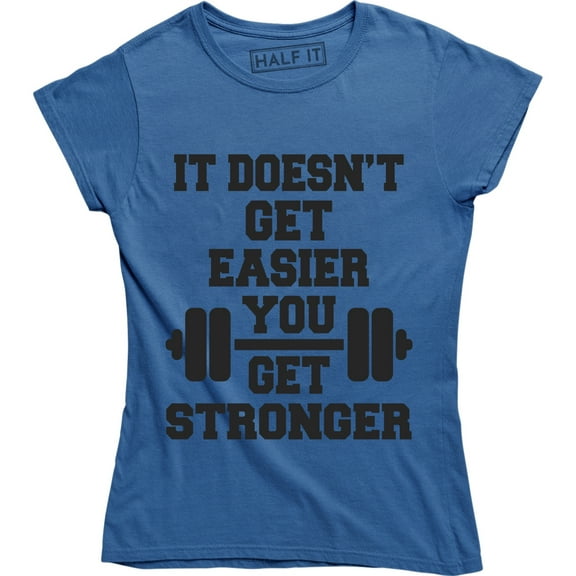 It Doesn't Get Easier You Get Stronger - Motivational Gym Work Out T-Shirt