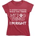 thumbnail image 1 of It Doesn't Matter What You Think My Dog Thinks I'm Right Women's T-Shirt, 1 of 4