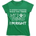 thumbnail image 1 of It Doesn't Matter What You Think My Dog Thinks I'm Right Women's T-Shirt, 1 of 4