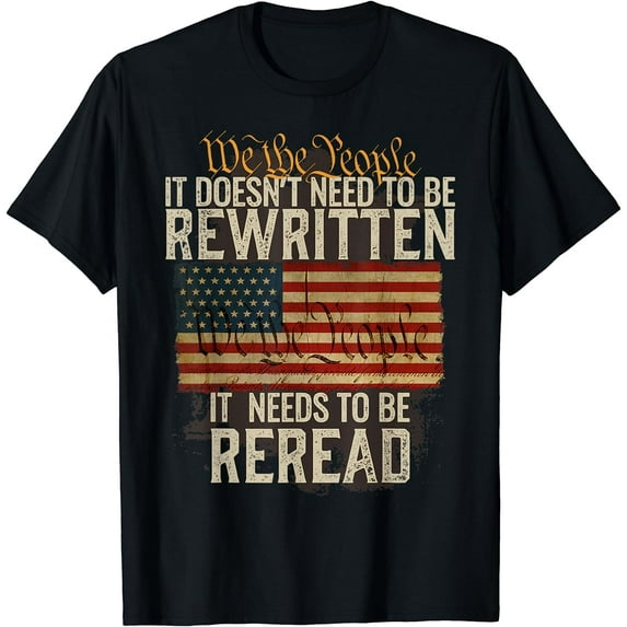 It Doesn't need to be Rewritten Constitution We the People T-Shirt