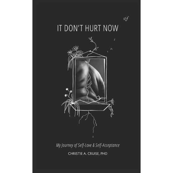 Pre-Owned It Don't Hurt Now: My Journey of Self-Love & Self-Acceptance (Paperback) 0578417375 9780578417370