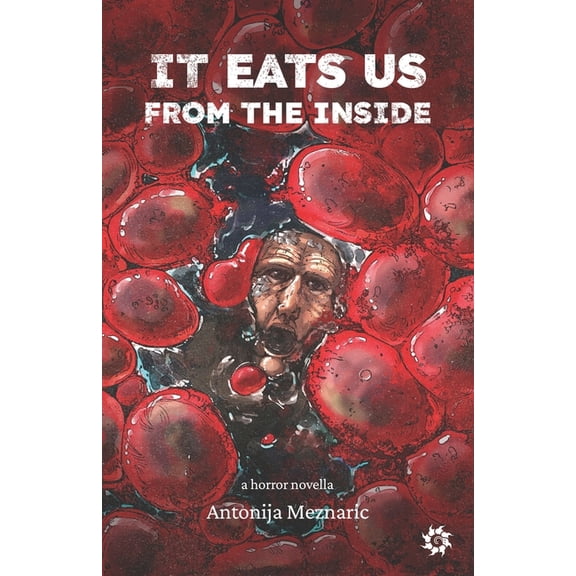 It Eats Us From the Inside (Paperback) by Antonija Meznaric