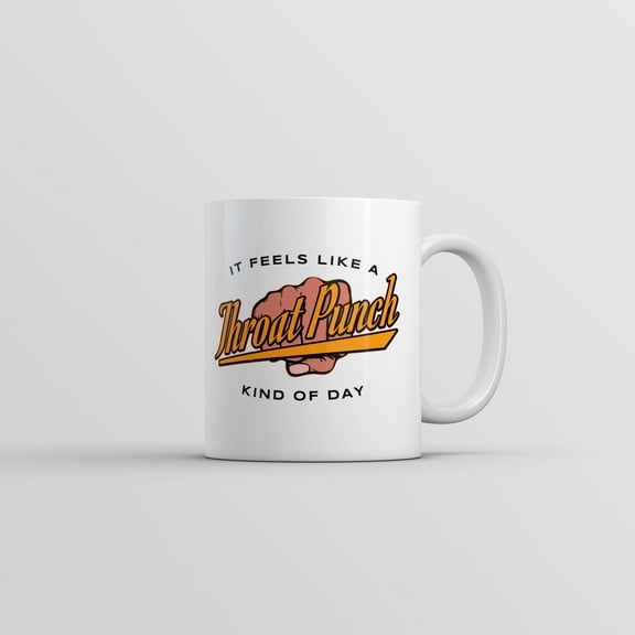 It Feels Like A Throat Punch Kind Of Day Mug Funny Sarcastic Coffee Cup