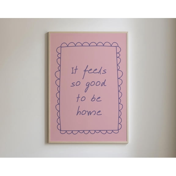 It Feels So Good To Be Home Print, Above Bed Decor, Girly Apartment Decor, Living Room Cool Art, Dorm Room Wall Art, Modern Wall Decor, 8x12 UNFRAMED