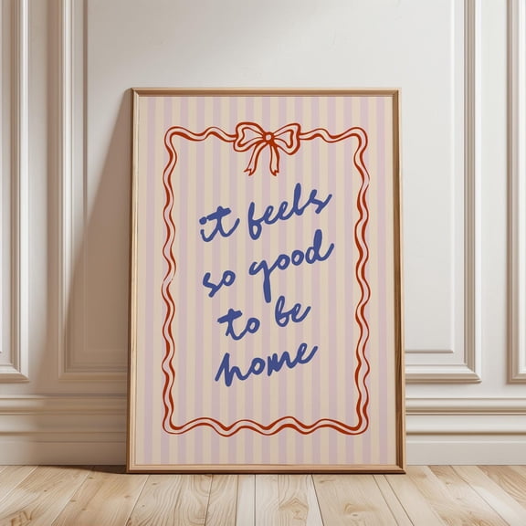 It Feels So Good To Be Home Quote Wall Art, Unframed Paper Print Size 8x12