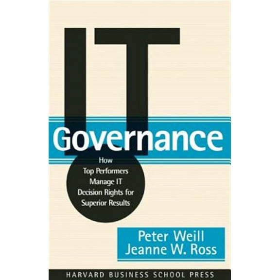 Pre-Owned It Governance: How Top Performers Manage It Decision Rights for Superior Results, by Weill, Peter; Ross, Jeanne W., (Paperback), English