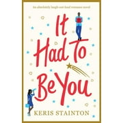 KERIS STAINTON It Had to Be You: An absolutely laugh out loud romance novel (Paperback)