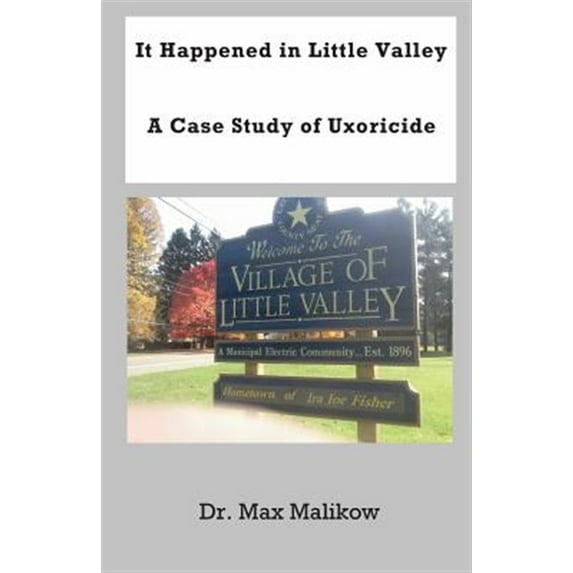 It Happened in Little Valley: A Case Study of Uxoricide (Paperback) by Dr. Max Malikow