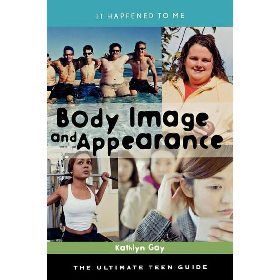 It Happened to Me Body Image and Appearance: The Ultimate Teen Guide, Book 26, (Hardcover)