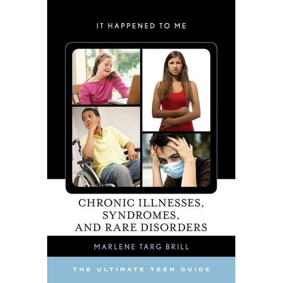 It Happened to Me: Chronic Illnesses, Syndromes, and Rare Disorders : The Ultimate Teen Guide (Hardcover)