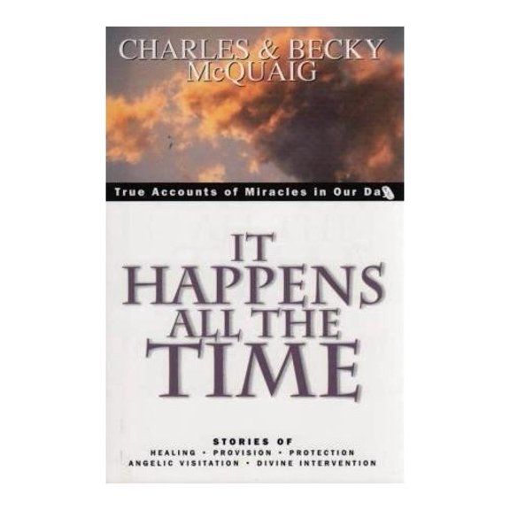 Pre-Owned It Happens All the Time: True Accounts of Miracles in Our Day: Stories of Healing, Provision, Protection, Angelic Visitation, and Divine Interv (Paperback) 1567222234 9781567222234