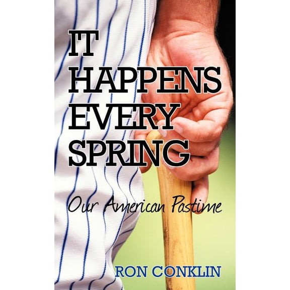 It Happens Every Spring: Our American Pastime (Paperback) by Ron Conklin