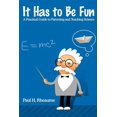 thumbnail image 1 of It Has to Be Fun : A Practical Guide to Parenting and Teaching Science (Paperback), 1 of 1