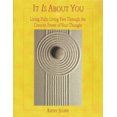 thumbnail image 1 of It Is About You : Living Fully, Living Free Through the Creative Power of Your Thought (Paperback), 1 of 1