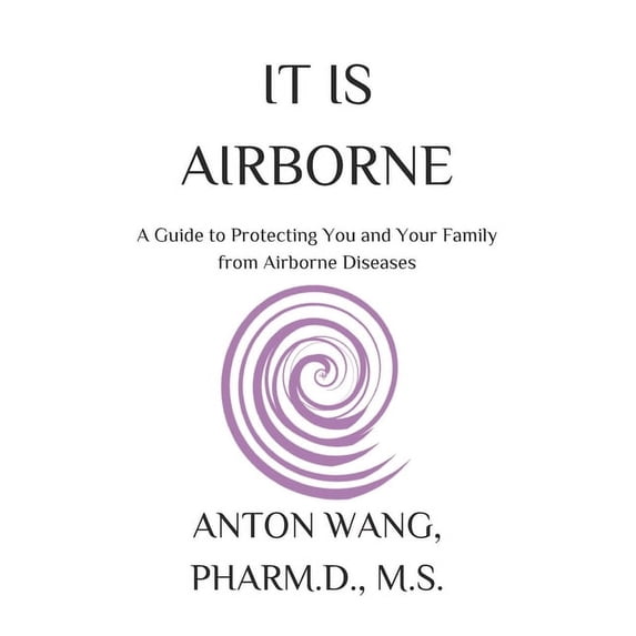 It Is Airborne: A Guide to Protecting You and Your Family from Airborne Diseases (Paperback)